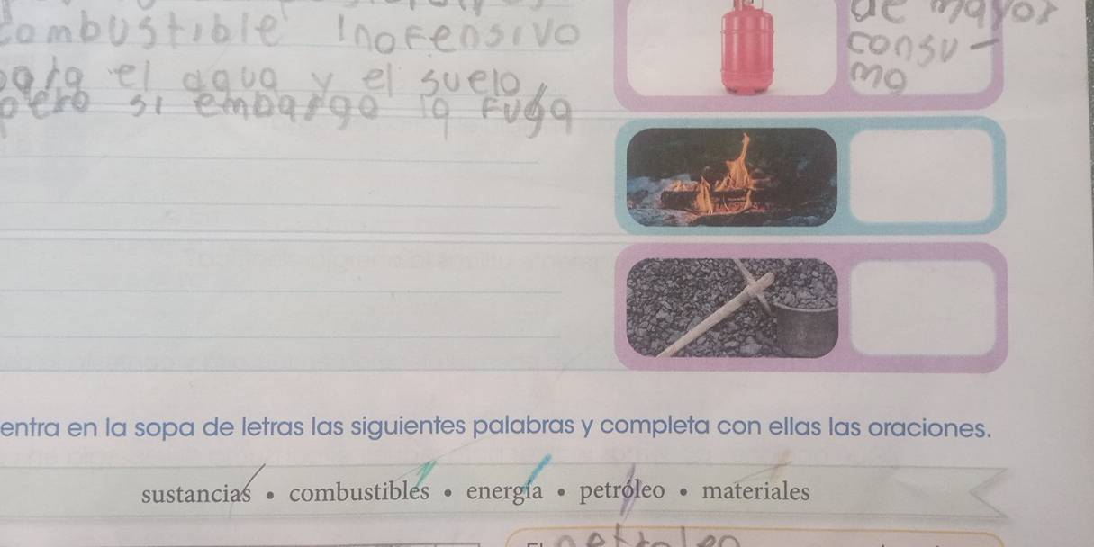 con 
c 
entra en la sopa de letras las siguientes palabras y completa con ellas las oraciones. 
sustancias • combustibles • energía • petróleo • materiales