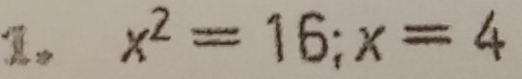 x^2=16; x=4