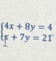 beginarrayl 4x+8y=4 x+7y=21endarray.