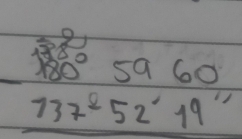 beginarrayr 332 180°5960 737^252'19''endarray