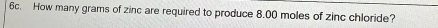 How many grams of zinc are required to produce 8.00 moles of zinc chloride?