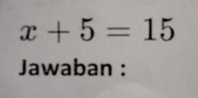 x+5=15
Jawaban :