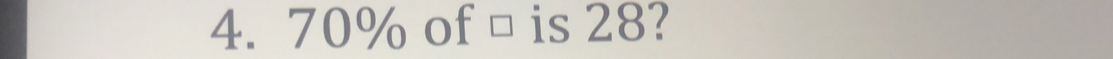 70% of □ is 28?