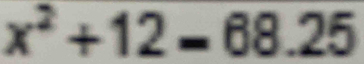 x^2+12=68.25