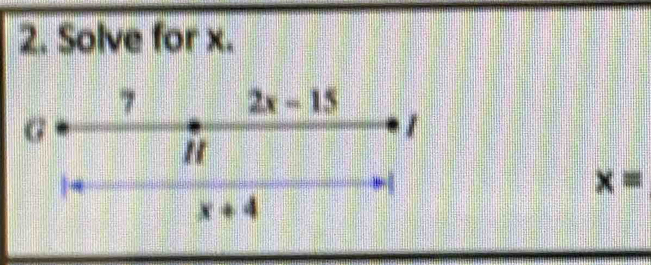 Solve for x. 
7 2x-15
G
/ 
"
x=
x+4