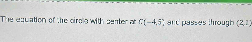 The equation of the circle with center at C(-4,5) and passes through (2,1)