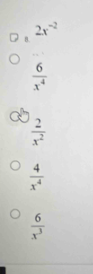 2x^(-2)
B.
 6/x^4 
 2/x^2 
 4/x^4 
 6/x^3 