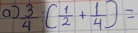 at  3/4 :( 1/2 + 1/4 )=