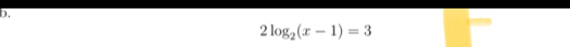 2log _2(x-1)=3