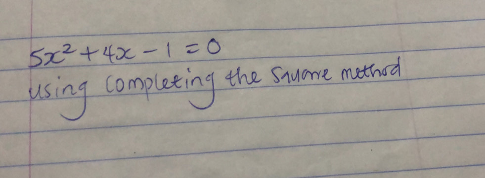 5x^2+4x-1=0
using completing the suarce method