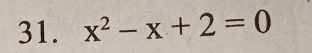 x^2-x+2=0