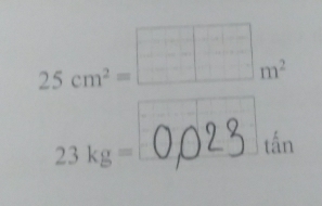 25cm^2=□ m^2
_ 23kg=
tấn