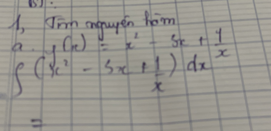 I, Jingh angupén hom
 100/100  ,f(x(x)= =x^2-5x+1
∈t (x^2-3x+ 1/x )dx^x