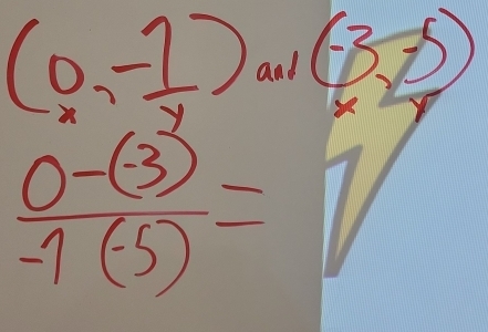 (0,- 1/y ) and (-3,-5)
 (0-(-3))/-1(-5) =