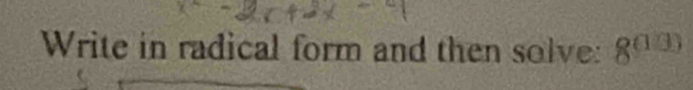 Write in radical form and then solve: 8^((13))