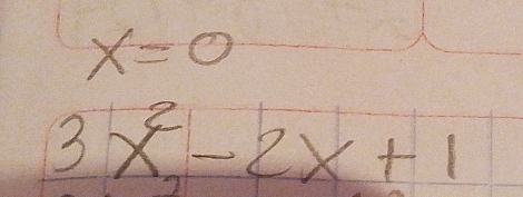 x=0
3x^2-2x+1