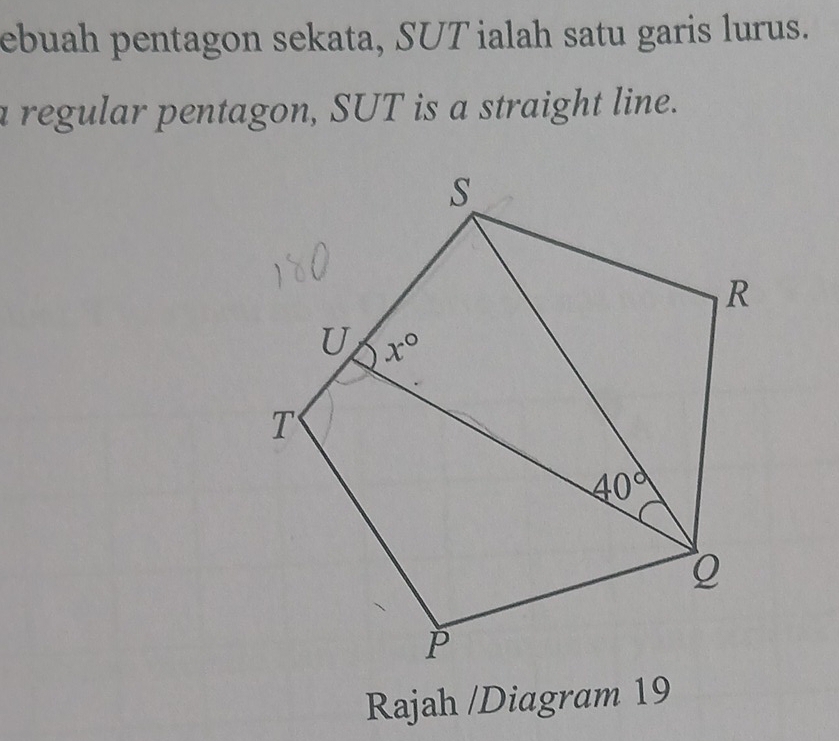 ebuah pentagon sekata, SUT ialah satu garis lurus.
a regular pentagon, SUT is a straight line.
Rajah /Diagram 19