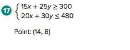 17 beginarrayl 15x+25y≥ 300 20x+30y≤ 480endarray.
Point: (14,8)