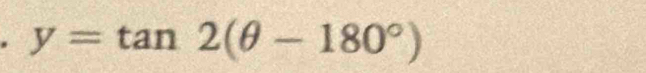 y=tan 2(θ -180°)