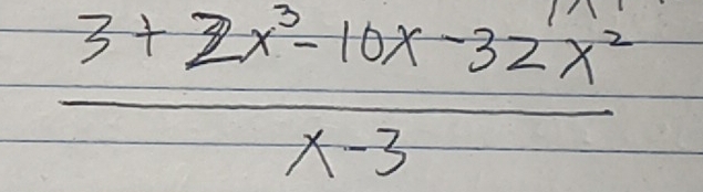  (3+2x^3-10x-32x^2)/x-3 