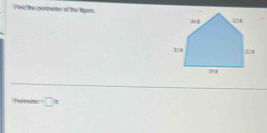 Find the perimeter of the figure.
Perimeter=□ ft