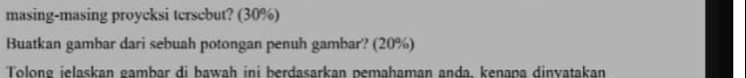 masing-masing proycksi tersebut? (30%) 
Buatkan gambar dari sebuah potongan penuh gambar? (20%) 
Tolong jelaskan gambar di bawah ini berdasarkan pemahaman anda, kenapa dinvatakan