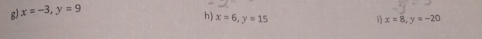 x=-3, y=9
h) x=6, y=15
i) x=8, y=-20