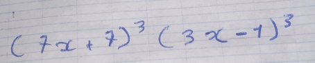 (7x+7)^3(3x-1)^3