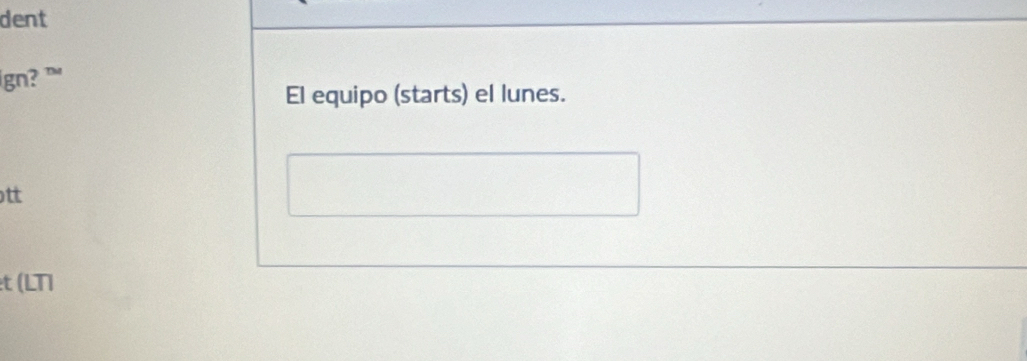 dent 
ign? ” 
El equipo (starts) el lunes. 
t 
t (LTI