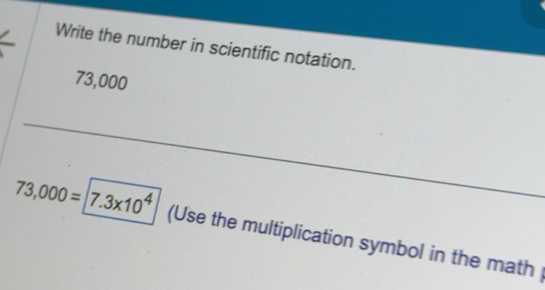 Solved: Write the number in scientific notation. 73,000 73,000= 7.3* 10 ...