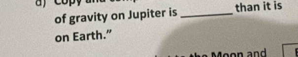 of gravity on Jupiter is _than it is 
on Earth.”