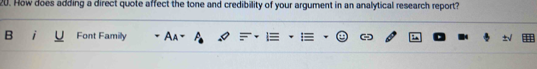 How does adding a direct quote affect the tone and credibility of your argument in an analytical research report? 
B Font Family A