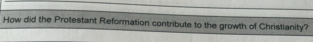 How did the Protestant Reformation contribute to the growth of Christianity?