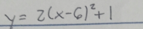 y=2(x-6)^2+1