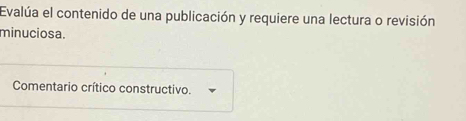 Evalúa el contenido de una publicación y requiere una lectura o revisión 
minuciosa. 
Comentario crítico constructivo.