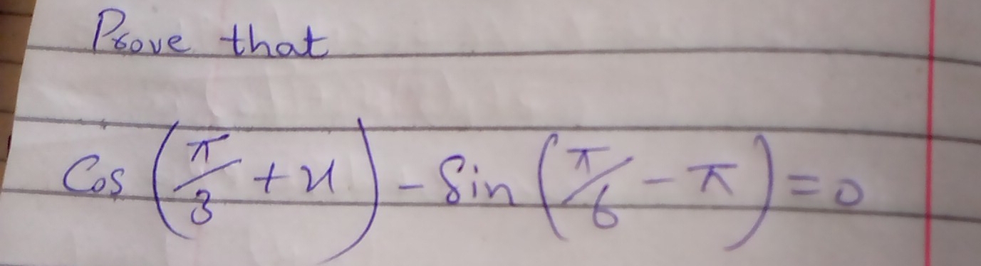 Plove that
cos ( π /3 +x)-sin ( π /6 -π )=0