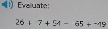 Evaluate:
26+^-7+54-^-65+^-49