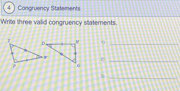 4  Congruency Statements 
Write three valid congruency statements. 
1)_ 
2)_ 
3)_