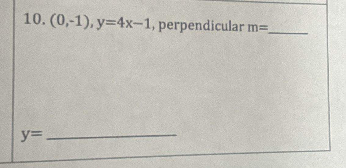 (0,-1), y=4x-1 , perpendicular m= _ 
_ y=