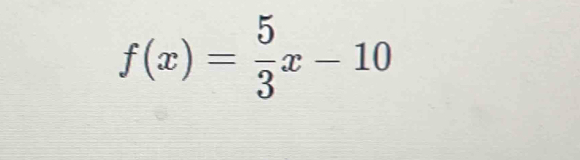 f(x)= 5/3 x-10