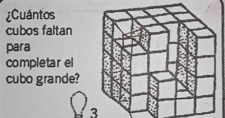 ¿Cuántos 
cubos faltan 
para 
completar el 
cubo grande? 
V 2