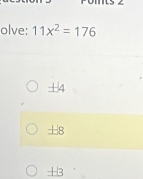 olve: 11x^2=176
± 4
+8
H2