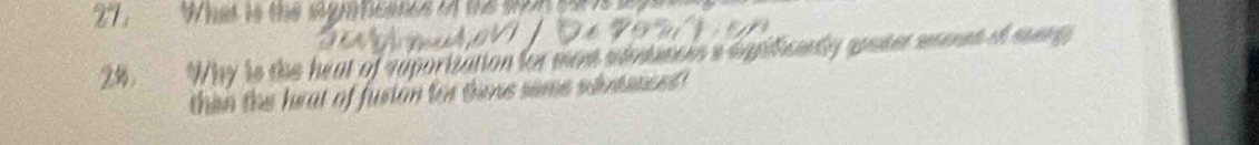 27, What is the symficated i as s8 sr 9 
24. Why is the heat of suporization for mad whvdenses a sprificently spater srened of marg 
then the hrat of fusion for tine same sdntences!