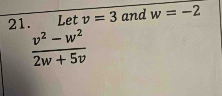 Let v=3 and w=-2
 (v^2-w^2)/2w+5v 