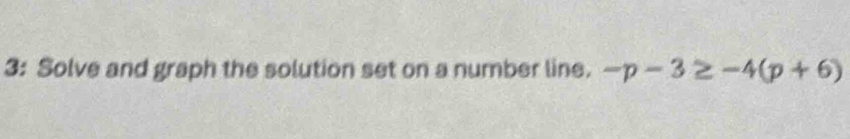 3: Solve and graph the solution set on a number line. -p-3≥ -4(p+6)