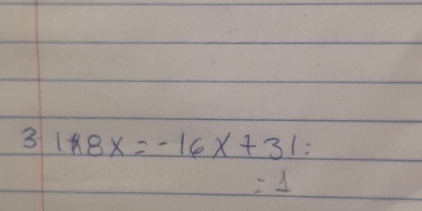 3 1*8x=-16x+31=
=1