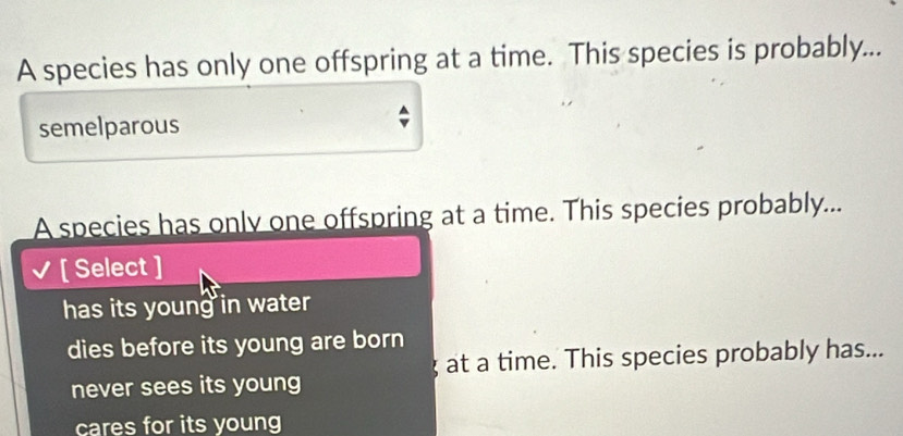 Solved: A species has only one offspring at a time. This species is ...