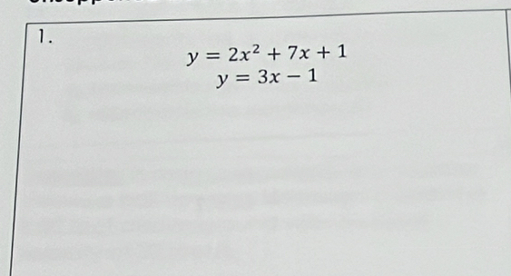 y=2x^2+7x+1
y=3x-1