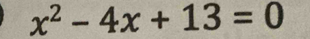 x^2-4x+13=0