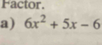 Factor. 
a) 6x^2+5x-6